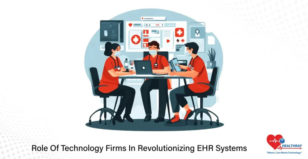 Role Of Technology Firms In Revolutionizing EHR Systems- Healthray