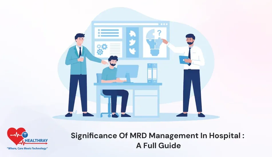 Significance Of MRD Management In Hospital A Full Guide - Healthray