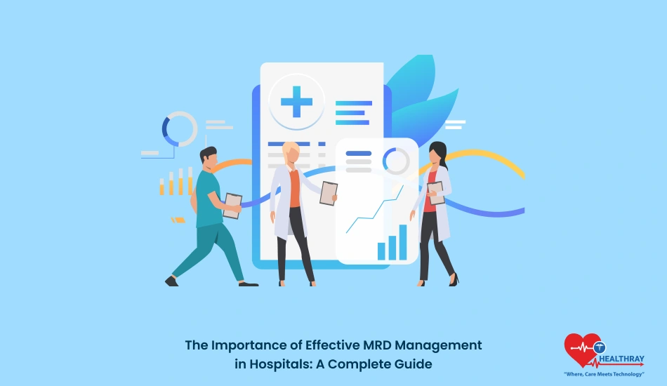 The Importance Of Effective Mrd Management In Hospitals A Complete Guide- Healthray