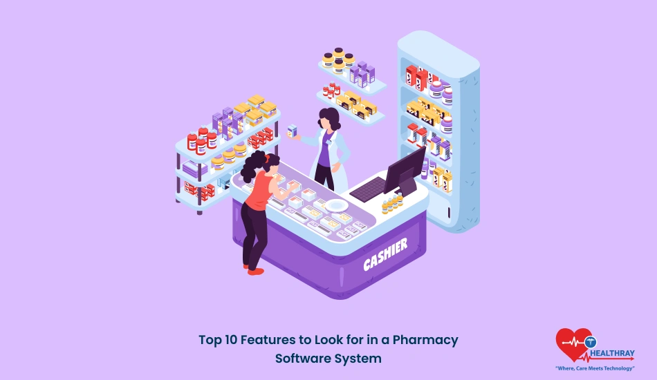 Top 10 Features To Look For In A Pharmacy Software System - Healthray