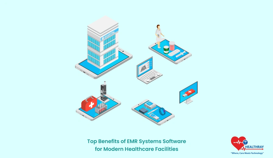 Top Benefits of EMR Systems Software for Modern Healthcare Facilities - Healthray