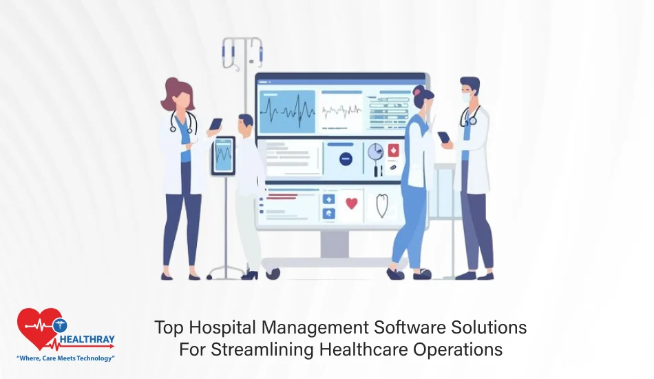 Top Hospital Management Software Solutions For Streamlining Healthcare Operations - Healthray