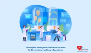 Top Hospital Management Software Solutions for Streamlining Healthcare Operations - Healthray