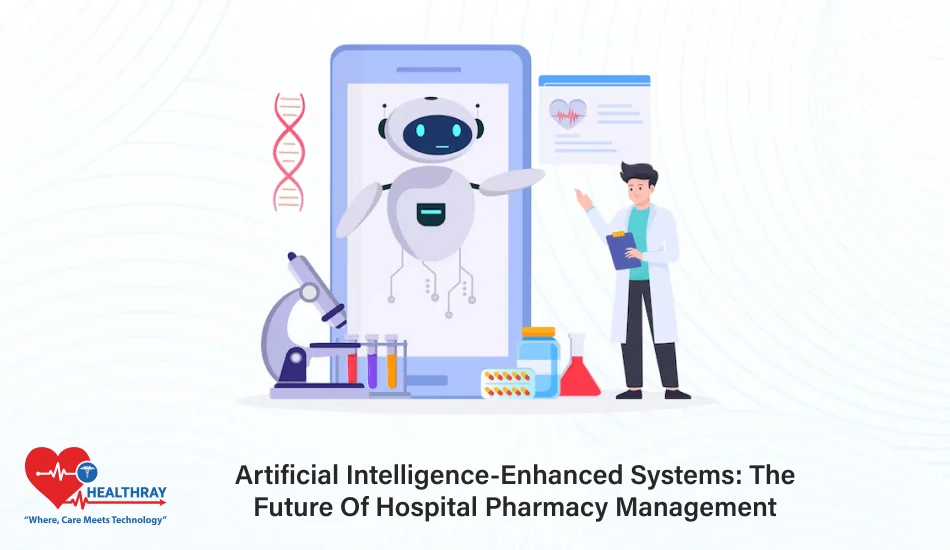 Artificial Intelligence-enhanced Systems The Future Of Hospital Pharmacy Management- Healthray