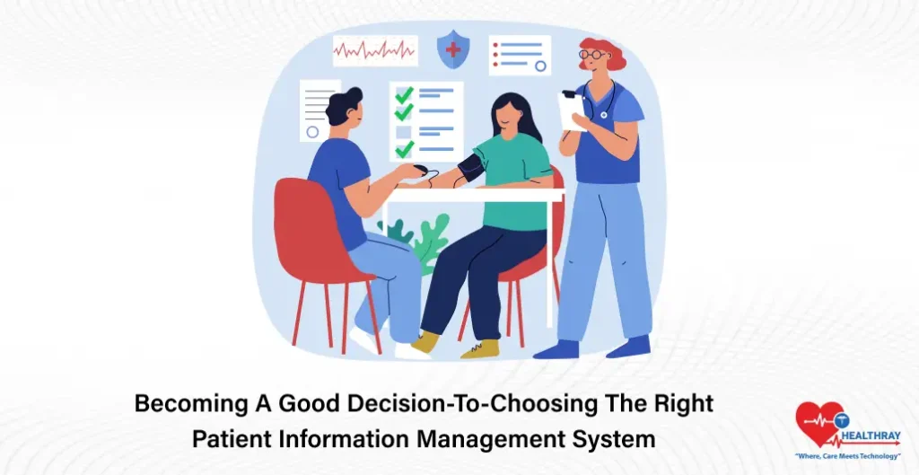 Becoming A Good Decision-to-Choosing The Right Patient Information Management System- Healthray