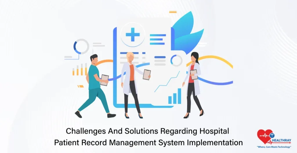 Challenges And Solutions Regarding Hospital Patient Record Management System Implementation- Healthray