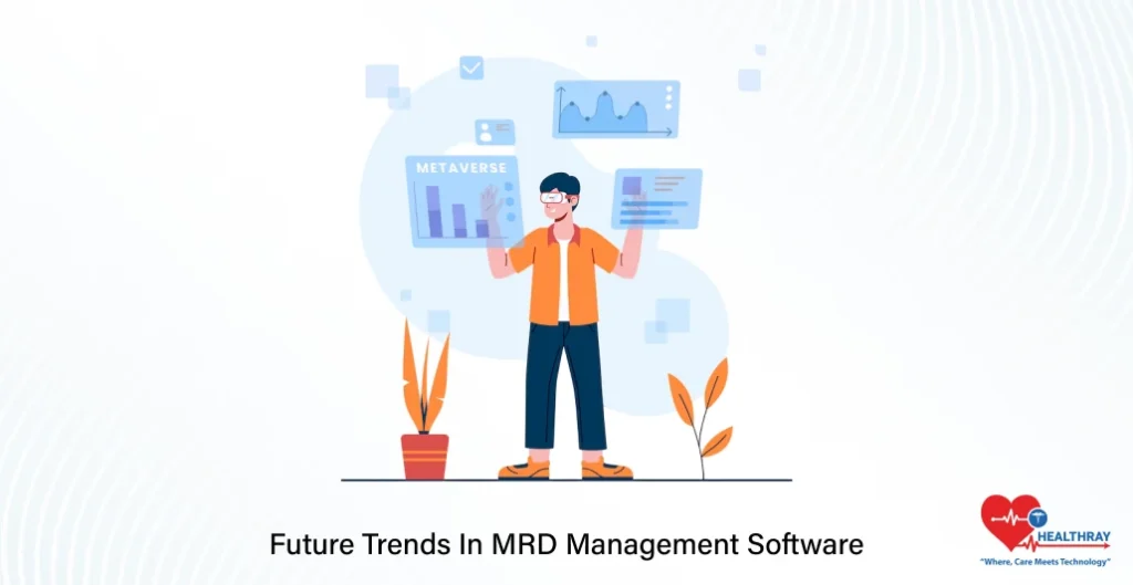 Future Trends In MRD Management Software- Healthray