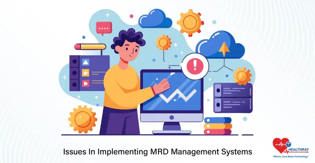 Issues In Implementing MRD Management Systems- Healthray