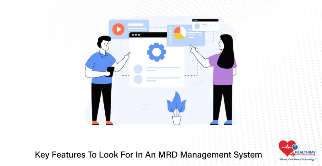 Key Features To Look For In An MRD Management System- Healthray