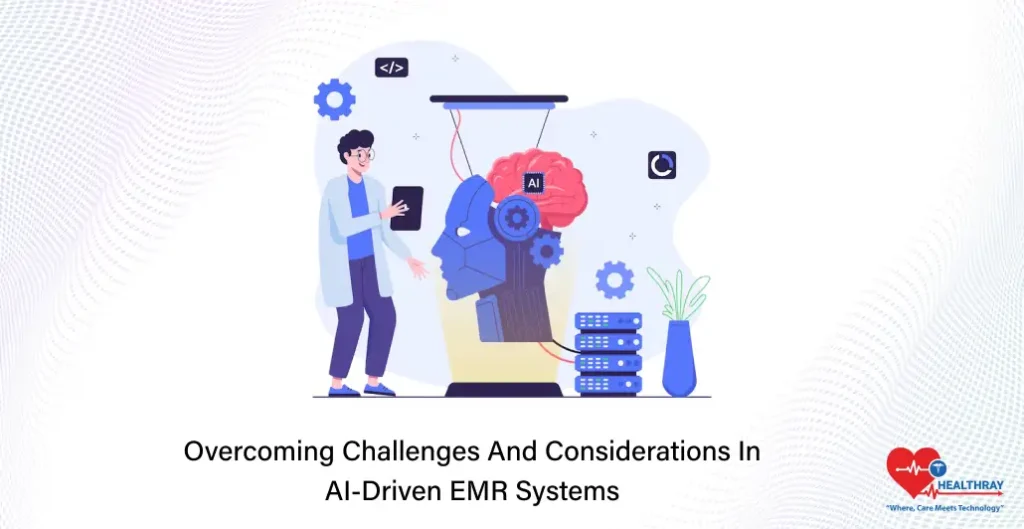 Overcoming Challenges And Considerations In AI-Driven EMR Systems- Healthray