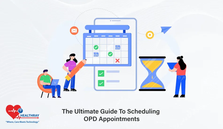 The Ultimate Guide To Scheduling OPD Appointments - Healthray