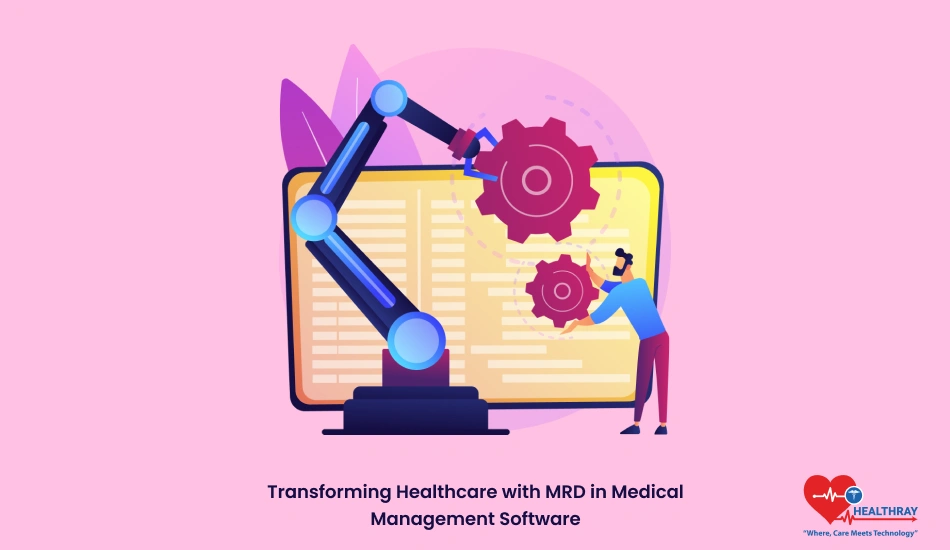 Transforming Healthcare With Mrd In Medical Management Software - Healthray