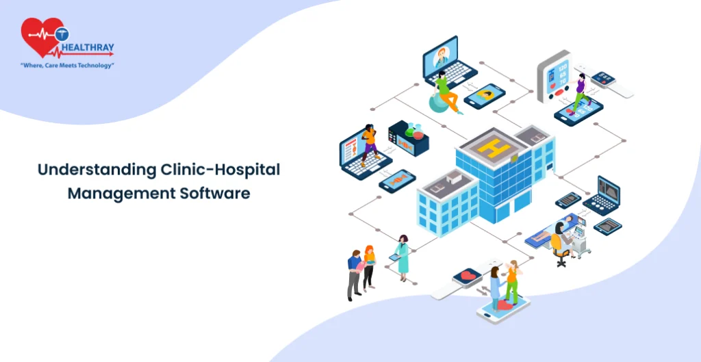 Understanding Clinic-Hospital Management Software - Healthray