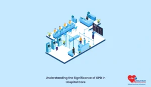 Understanding The Significance Of OPD In Hospital Care - Healthray