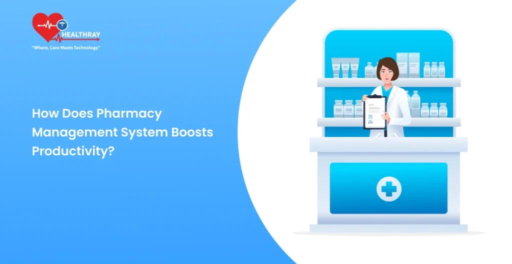How Does Pharmacy Management System Boosts Productivity - Healthray