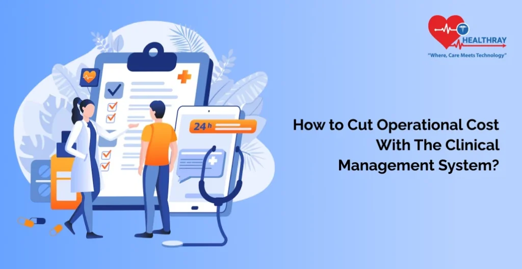 How To Cut Operational Cost With The Clinical Management System -Healthray