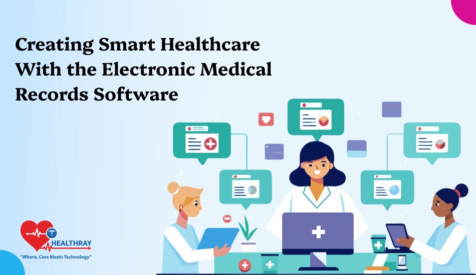 Creating Smart Healthcare With The Electronic Medical Records Software- Healthray
