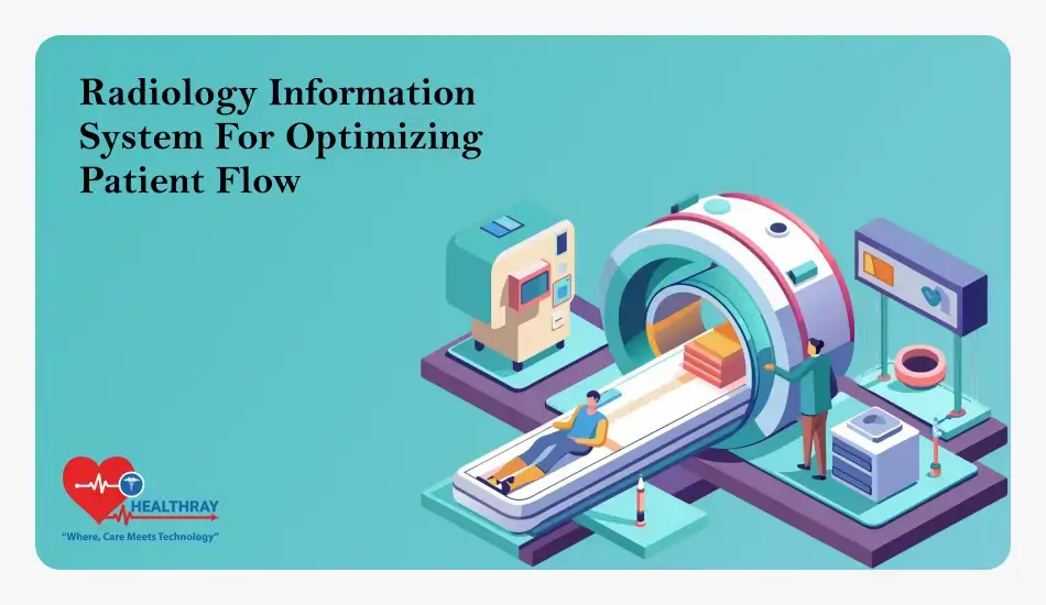 Radiology Information System For Optimizing Patient Flow - Healthray