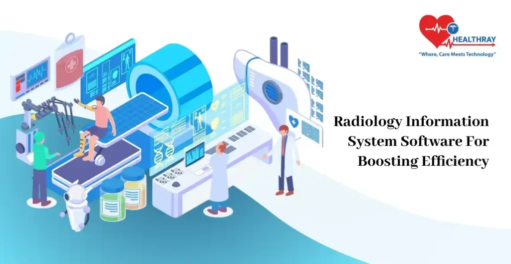 Radiology Information System Software For Boosting Efficiency - Healthray
