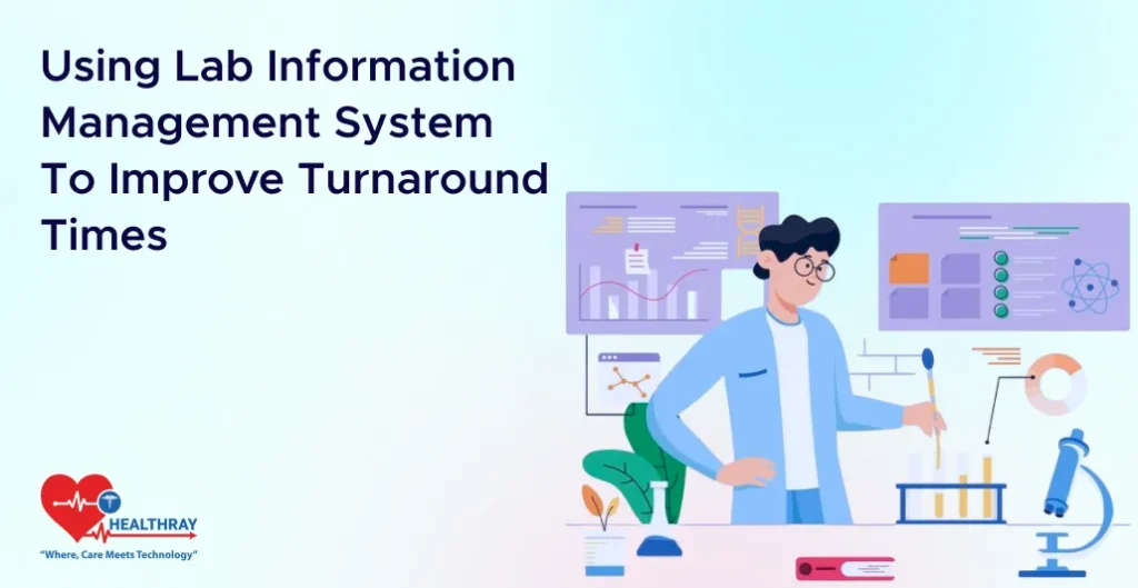 Using Lab Information Management System To Improve Turnaround Times - Healthray