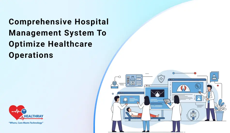 Comprehensive Hospital Management System To Optimize Healthcare Operations- Healthray