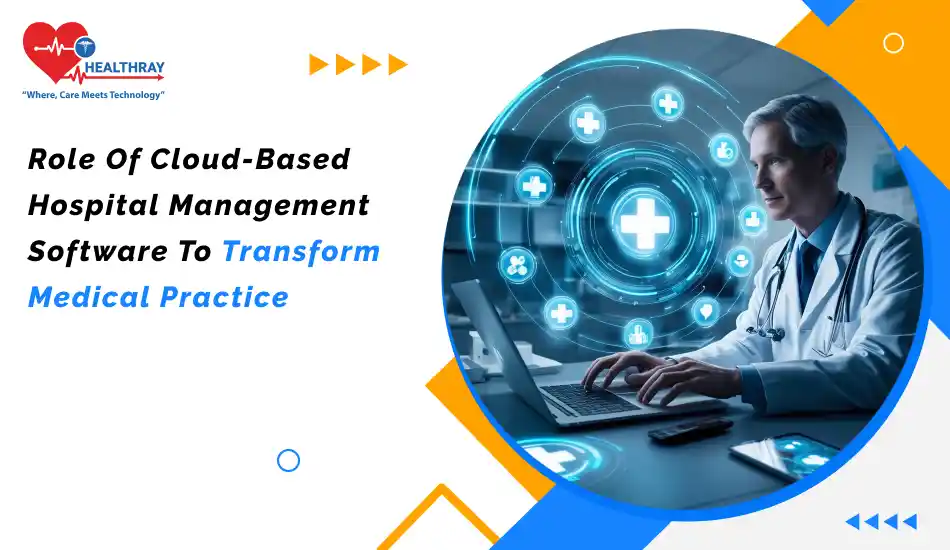 Role Of Cloud-based Hospital Management Software To Transform Medical Practice- Healthray