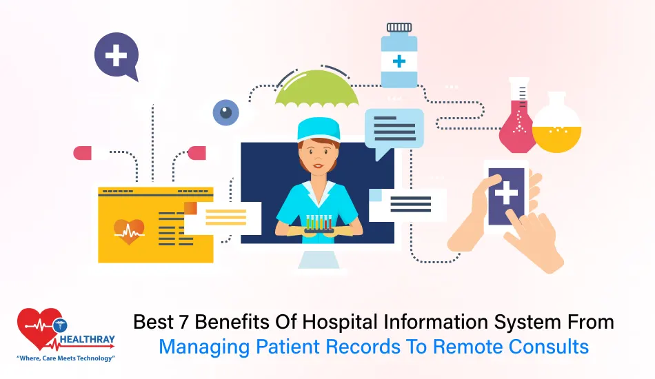 Best 7 Benefits Of Hospital Information System From Managing Patient Records To Remote Consults- Healthray