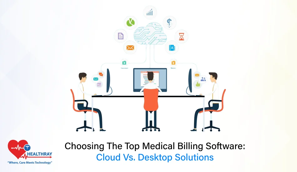 Choosing The Top Medical Billing Software Cloud Vs. Desktop Solutions- Healthray