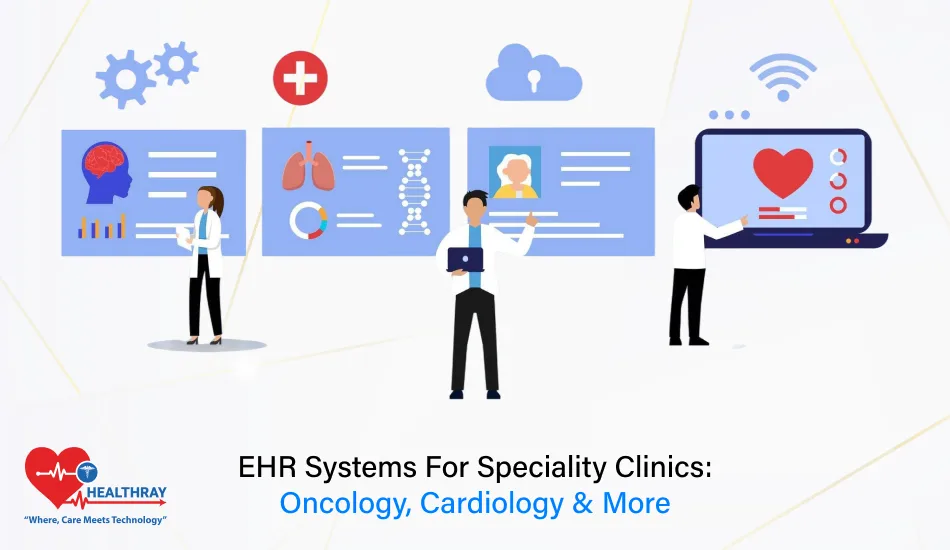 EHR Systems For Speciality Clinics Oncology, Cardiology & More- Healthray
