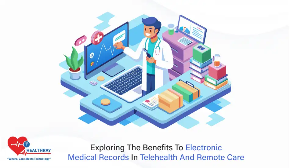 Exploring The Benefits To Electronic Medical Records In Telehealth And Remote Care- Healthray