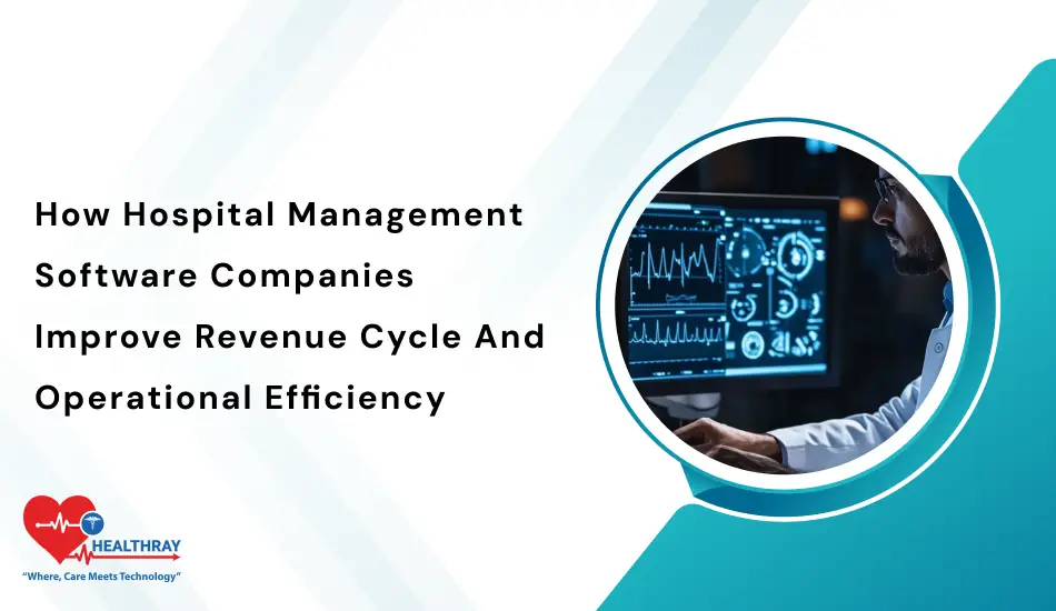 How Hospital Management Software Companies Improve Revenue Cycle And Operational Efficiency- Healthray