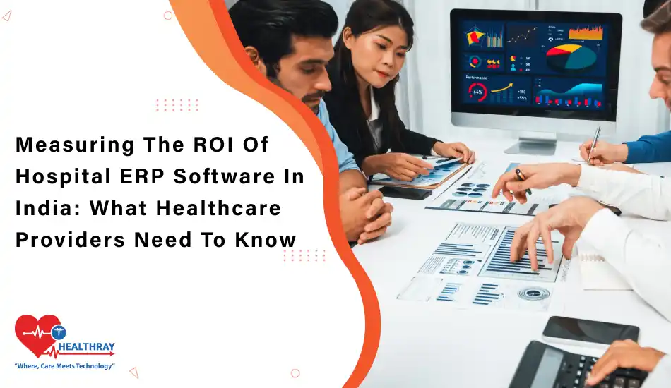 Measuring The ROI Of Hospital ERP Software In India What Healthcare Providers Need To Know- Healthray