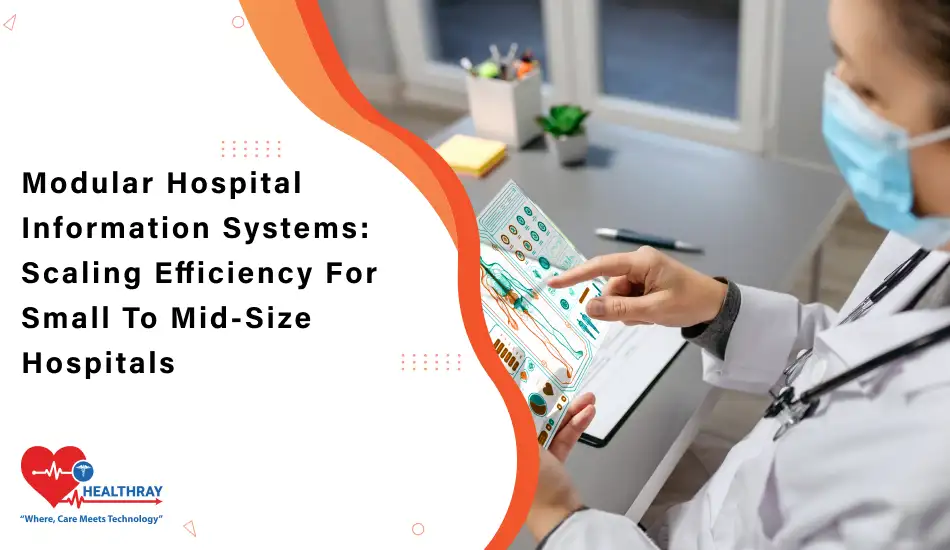 Modular Hospital Information Systems Scaling Efficiency For Small To Mid-Size Hospitals- Healthray