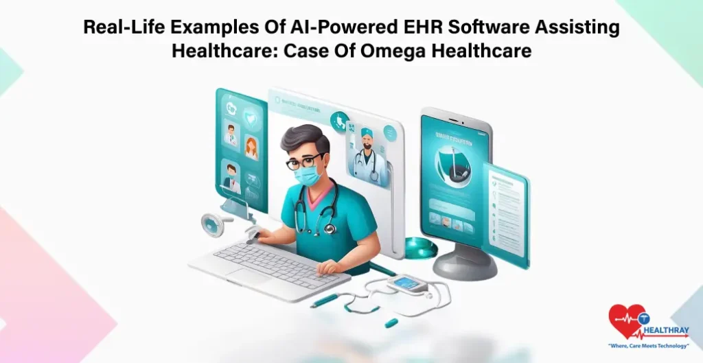 Real-Life Examples Of AI-Powered EHR Software Assisting Healthcare Case Of Omega Healthcare - Healthray