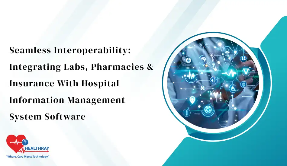 Seamless Interoperability Integrating Labs, Pharmacies & Insurance With Hospital Information Management System Software- Healthray