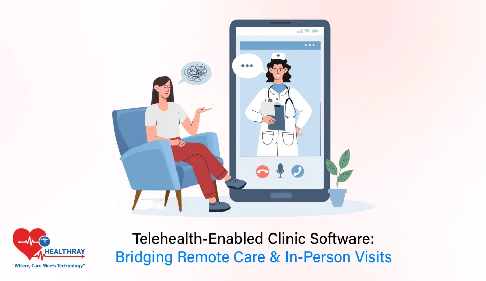 Telehealth-Enabled Clinic Software Bridging Remote Care & In-Person Visits- Healthray