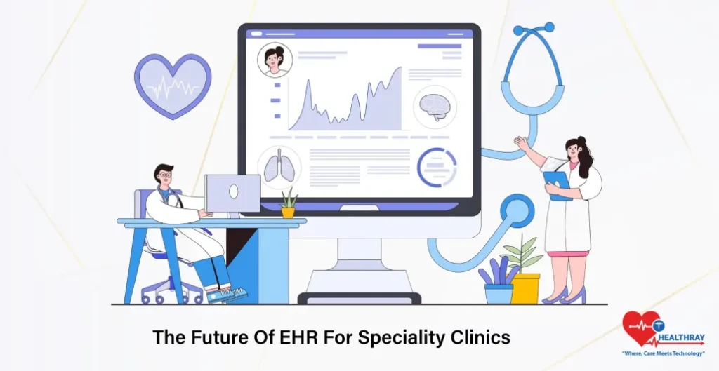 The Future Of EHR For Speciality Clinics- Healthray