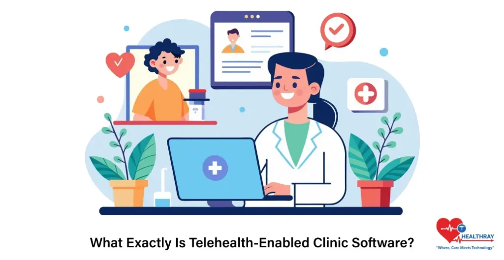 What Exactly Is Telehealth-Enabled Clinic Software - Healthray