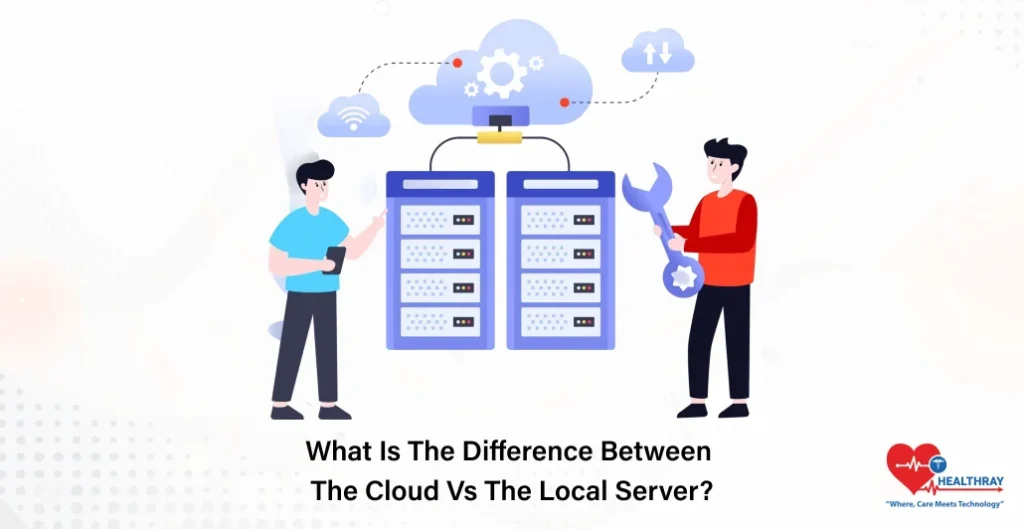 What Is The Difference Between The Cloud Vs The Local Server - Healthray