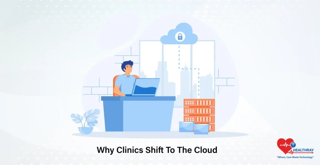 Why Clinics Shift To The Cloud- Healthray