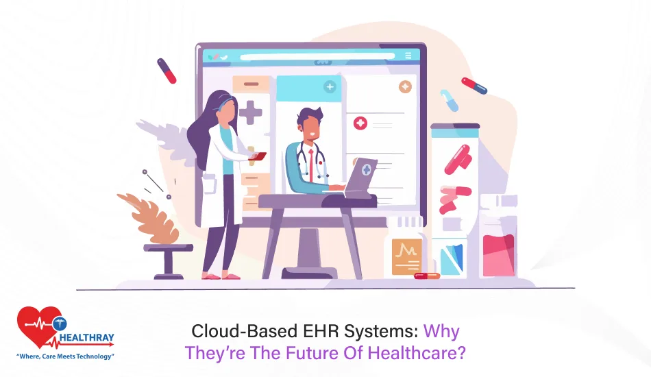 Cloud-Based EHR Systems Why They’re The Future Of Healthcare - Healthray