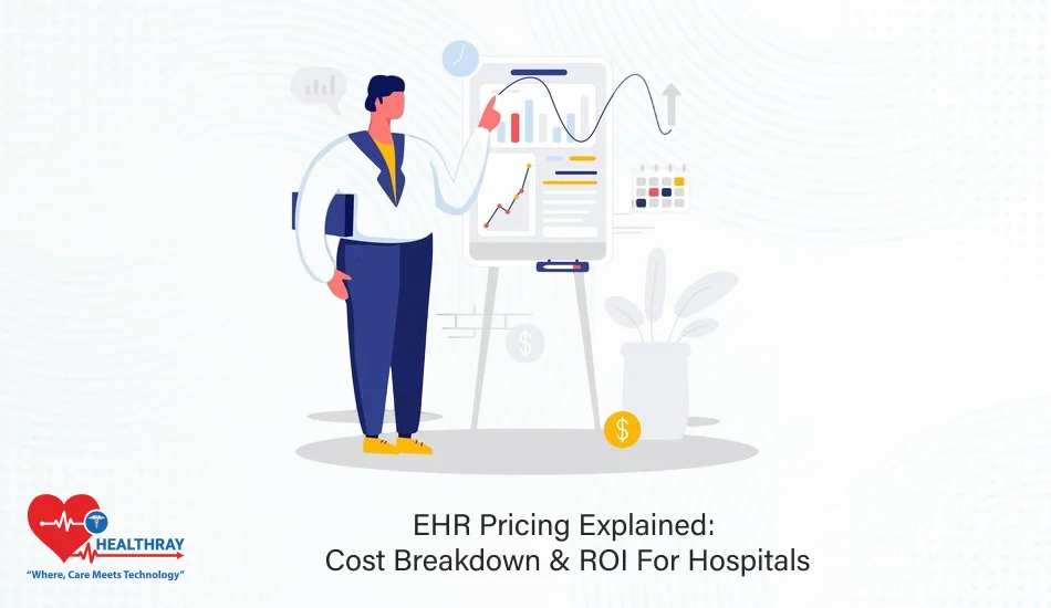 EHR Pricing Explained Cost Breakdown & ROI For Hospitals- Healthray