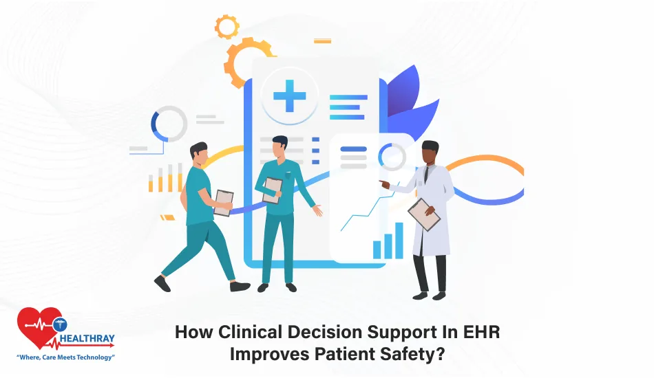 How Clinical Decision Support In EHR Improves Patient Safety - Healthray