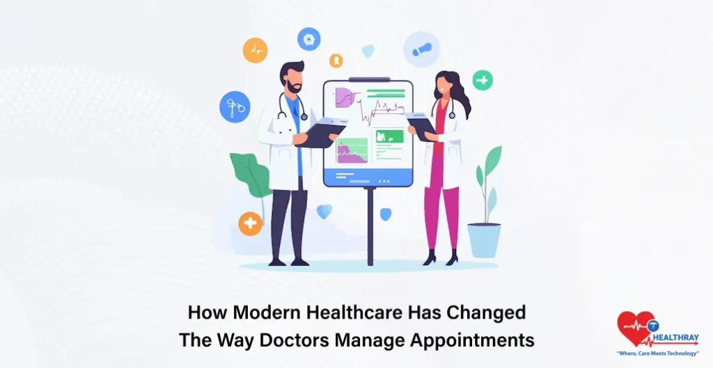 How Modern Healthcare Has Changed The Way Doctors Manage Appointments- Healthray