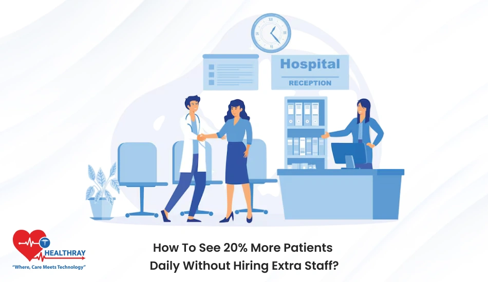 How To See 20 More Patients Daily Without Hiring Extra Staff - Healthray