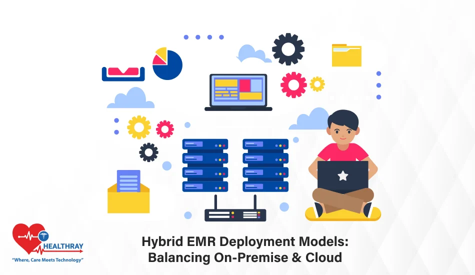 Hybrid EMR Deployment Models Balancing On-Premise & Cloud- Healthray