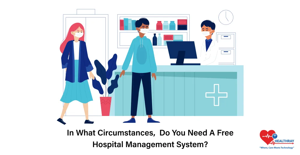 In What Circumstances, Do You Need A Free Hospital Management System - Healthray