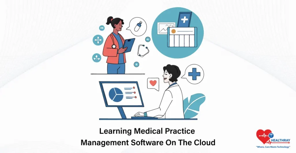 Learning Medical Practice Management Software On The Cloud - Healthray