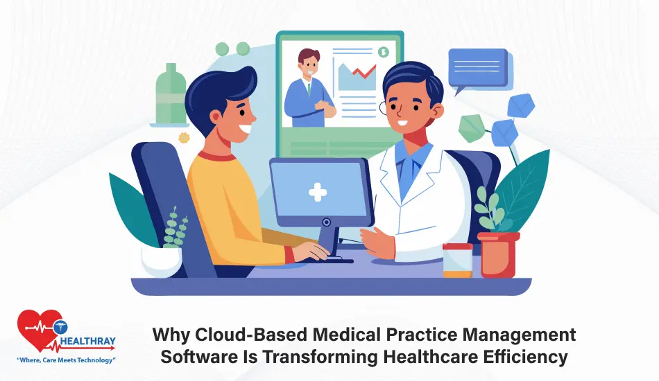Why Cloud-Based Medical Practice Management Software Is Transforming Healthcare Efficiency- Healthray