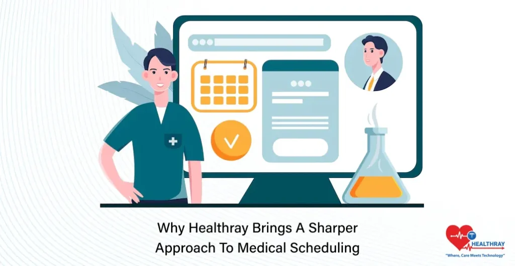 Why Healthray Brings A Sharper Approach To Medical Scheduling- Healthray